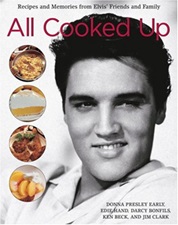 The King Elvis Presley, Front Cover, Book, 2005, All Cooked Up: Recipes and Memories From Elvis' Friends and Family