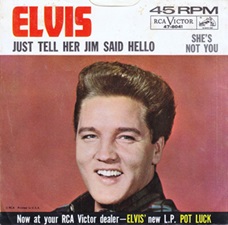 The King Elvis Presley, single, RCA 47-8041, July 17, 1962, Just Tell Her Jim Said Hello / She's Not You