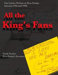 The King Elvis Presley, Front Cover, Book, December 28, 2014, All The King's Fans: Fan Letters Written To Elvis Presley Between 1956 And 1958