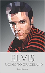 The King Elvis Presley, Front Cover, Book, 2017, Elvis: Going to Graceland - A Biography of Elvis Presley