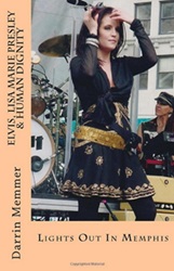 The King Elvis Presley, Front Cover, Book, August 16, 2017, Elvis, Lisa Marie Presley & Human Dignity: Lights Out In Memphis