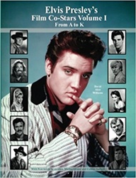 The King Elvis Presley, Front Cover, Book, February 17, 2017, Elvis Presley's Film Co-Stars, Volume I: From A to K