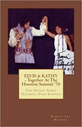 The King Elvis Presley, Front Cover, Book, March 10, 2017, Elvis & Kathy - Together at the Houston Summit '76: The Human Spirit Triumphs Over Sickness