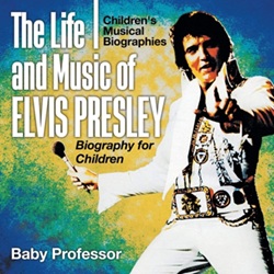 The King Elvis Presley, Front Cover, Book, March 15, 2017, The Life And Music Of Elvis Presley - Biography For Children Children's Musical Biographies