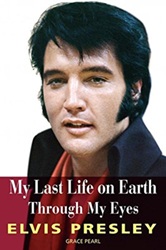 The King Elvis Presley, Front Cover, Book, September 20, 2017, My Last Life on Earth: Through My Eyes - Elvis Presley