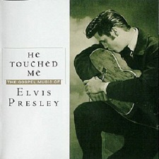 He Touched Me: The Gospel Music Of Elvis Presley