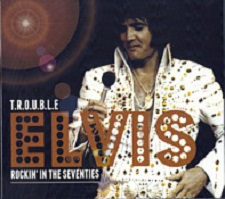 T.R.O.U.B.L.E - Elvis Rockin' The Seventies
